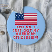 私がちょうど私のアメリカの市民権を得た私に接吻して下さい! 缶バッジ (インサイチュ)