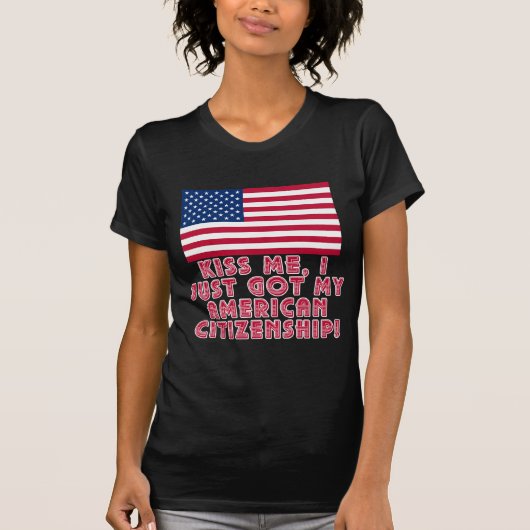 私がちょうど私のアメリカの市民権を得た私に接吻して下さい! Tシャツ (正面)