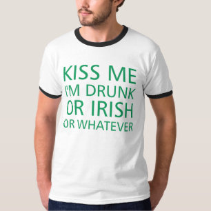 私がまたはアイルランド語飲まれるまたはものは何でも私に接吻して下さ Tシャツ