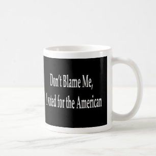 私がアメリカのマグのために投票した私の責任にしないで下さい コーヒーマグカップ