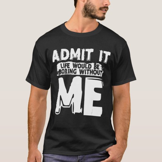 私がエキサイティングなしには退屈な人生だと認める Tシャツ (正面)