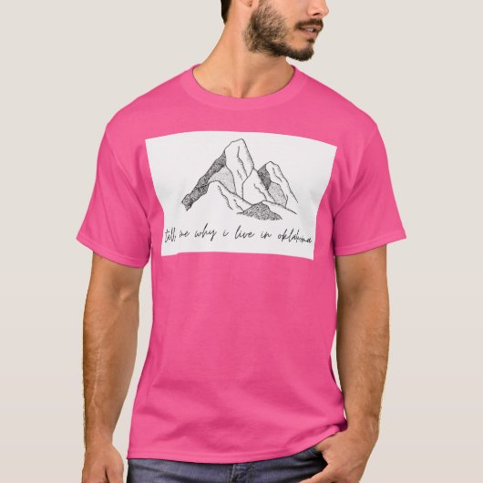 私がオクラホマに住んでいる理由を教えて Tシャツ (正面)