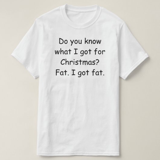 私がクリスマスに何を得食べるか知ってる?ティおもしろいー Tシャツ (デザイン正面)