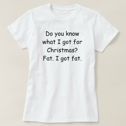 私がクリスマスに何を得食べるか知ってる?ティおもしろいー Tシャツ (デザイン正面)
