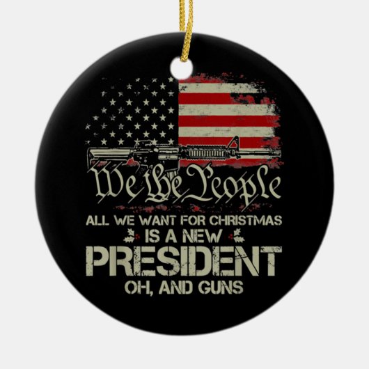 私がクリスマスに欲しいのはアメリカの新しい大統領だけだ。 セラミックオーナメント (正面)