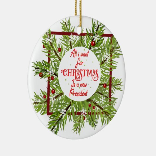 私がクリスマスに欲しいのはアメリカの新しい大統領だけだ。 セラミックオーナメント (右)