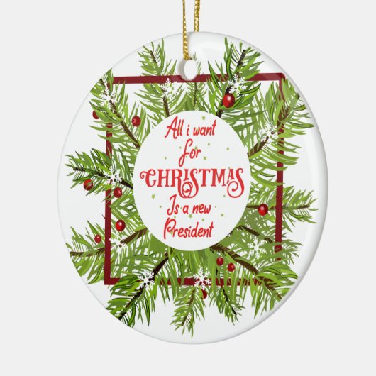 私がクリスマスに欲しいのはアメリカの新しい大統領だけだ。 セラミックオーナメント (左)