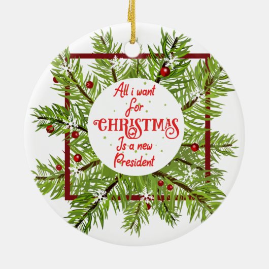 私がクリスマスに欲しいのはアメリカの新しい大統領だけだ。 セラミックオーナメント (裏面)