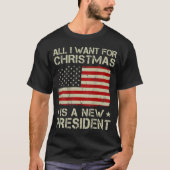 私がクリスマスに欲しいのはアメリカの新しい大統領だけだ。 Tシャツ (正面)