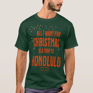 私がクリスマスに欲しいのはホノルルへの旅行だけだ Tシャツ