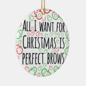 私がクリスマスに欲しいのは完璧な眉だけだ セラミックオーナメント (右)