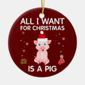 私がクリスマスに欲しいのは豚だけだ セラミックオーナメント (正面)