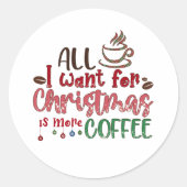 私がクリスマスに欲しいのは、もっとコーヒーだ ラウンドシール (正面)