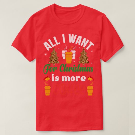 私がクリスマスに欲しいのは、もっとコーヒーだ Tシャツ (デザイン正面)