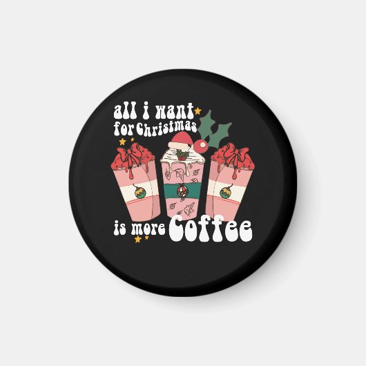 私がクリスマスに欲しいのは、より多くのコーヒー愛好家クリスマス マグネット (正面)