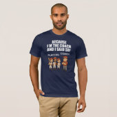 私がコーチだからそうなんだ! Tシャツ (正面フル)