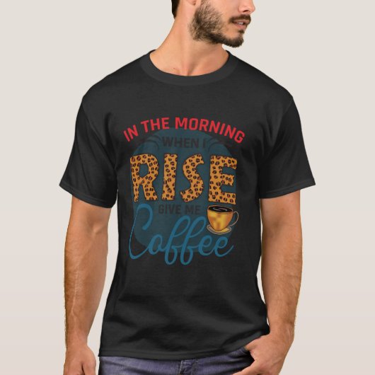 私がコーヒーの飲み与え屋を起こす朝に Tシャツ (正面)