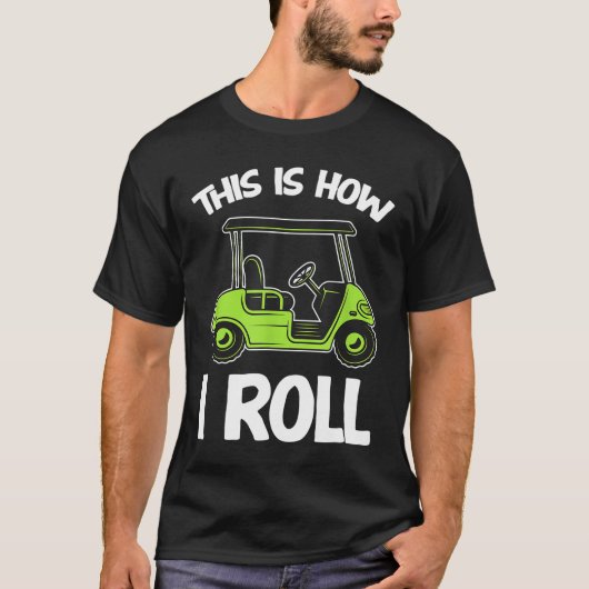 私がゴルフカートの転がゴーファーのおもしろい方法 Tシャツ (正面)