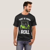 私がゴルフカートの転がゴーファーのおもしろい方法 Tシャツ (正面フル)