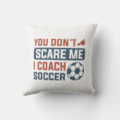 私がサッカーをコーチするのを怖がらせる必要はない クッション (裏面)