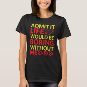 私がサルカスティなしで人生が退屈であることを認める Tシャツ