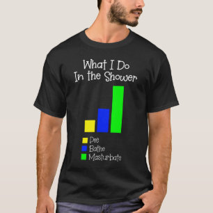 私がシャワーで何をするBathe Pee Masturbate Tシャツ