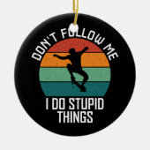 私がスケー後を追トボードの愚かなことをするな セラミックオーナメント (正面)