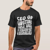 私がストレスを感じたり嫌がったりしたときに人々をゴーストするCEO Tシャツ (正面)