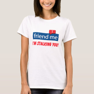 私がストーカーしてるのよ！ Tシャツ