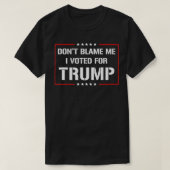 私がトランプに投票したことを責めるな Tシャツ (デザイン正面)
