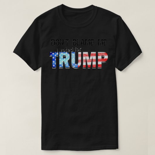私がトランプに投票したことを非難しない Tシャツ (デザイン正面)