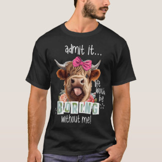 私がハイグなしで人生が退屈であることを認おもしろいめる Tシャツ