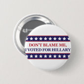 私がヒラリーのために投票した私の責任にしないで下さい 缶バッジ (正面&裏面)
