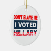 私がヒラリーを投票した私の責任にしないで下さい セラミックオーナメント (右)