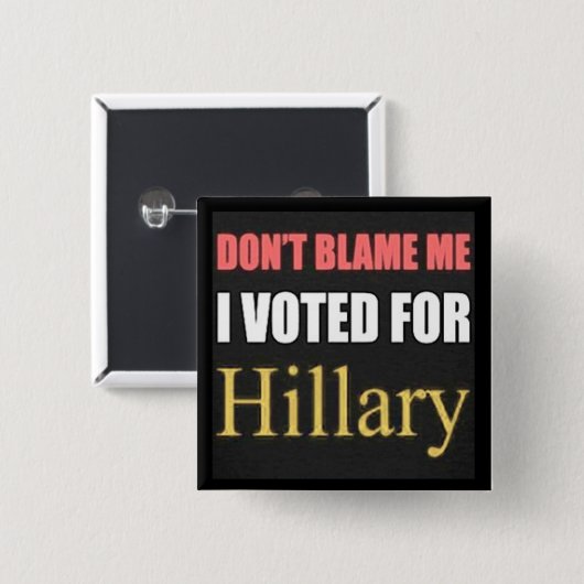 私がヒラリーボタンのために投票した私の責任にしないで下さい 缶バッジ (正面&裏面)