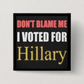 私がヒラリーボタンのために投票した私の責任にしないで下さい 缶バッジ (正面)