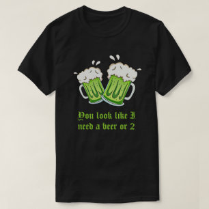 私がビールか2セントパトリックの日を必要とするように見ます Tシャツ