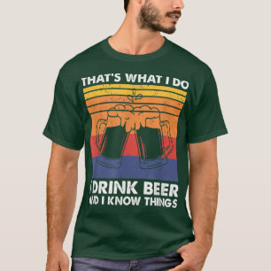 私がビールを飲んで、知っていることだ。 Tシャツ