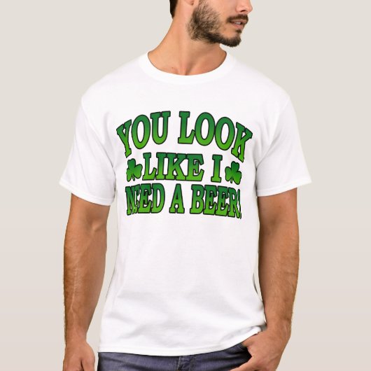 私がビールTシャツを必要とするように見ます Tシャツ (正面)