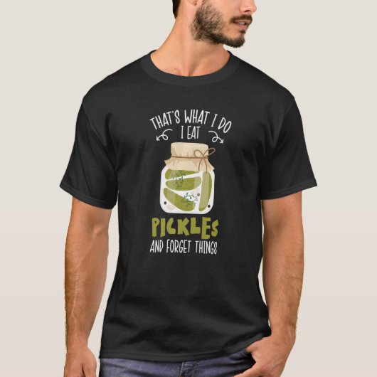 私がピクルスとピクルスを食べピクリングす忘れる Tシャツ (正面)