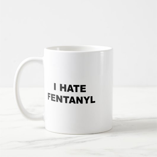 私がフェンタニルアンチ薬を嫌いだと言うトップ – Fentanyl コーヒーマグカップ (左)