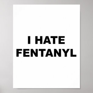 私がフェンタニルアンチ薬を嫌いだと言うトップ – Fentanyl ポスター