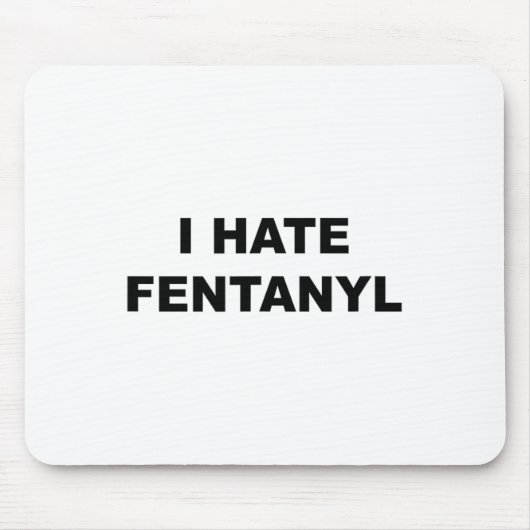 私がフェンタニルアンチ薬を嫌いだと言うトップ – Fentanyl マウスパッド (正面)