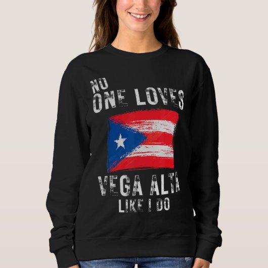 私がプエルトリコをやるようなベガ・アルタを愛する人はいない スウェットシャツ (正面)