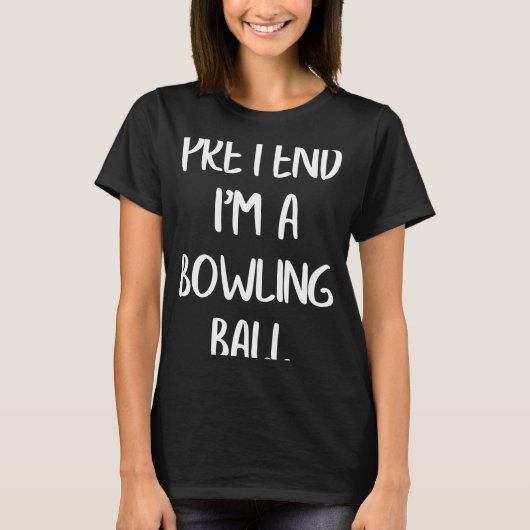 私がボーリングボールの怠惰なハロウィーンの衣装のふりをする Tシャツ (正面)