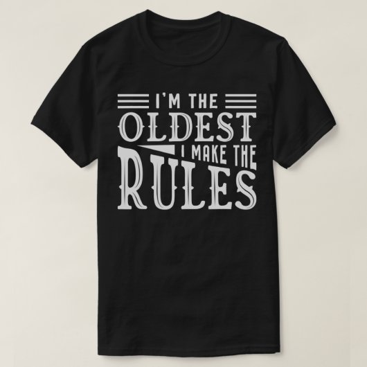 私がルールを作る最も古いおもしろい兄弟姉妹 Tシャツ (デザイン正面)