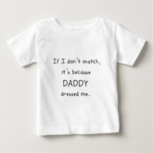 私が一致しなければ、それはお父さんが私に服を着せたのであります ベビーTシャツ