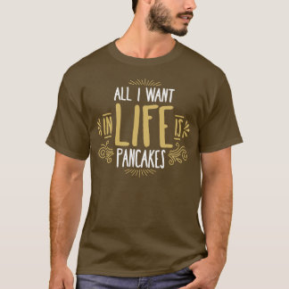 私が人生で欲しいのはパンケーキだけだ Tシャツ