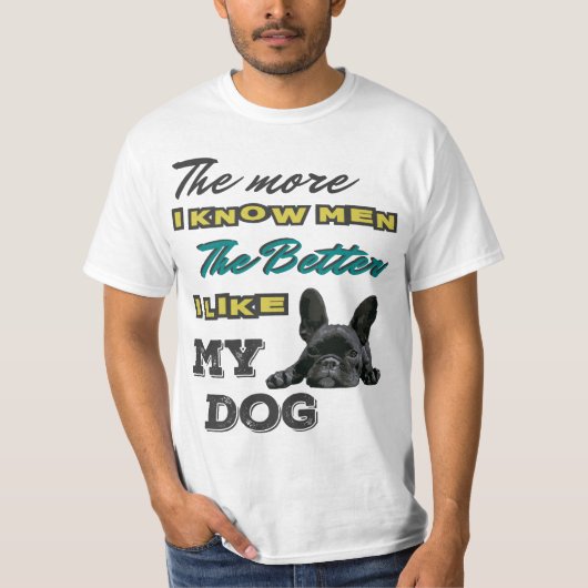 私が人知っていればもっと、よを私は好みます私の犬を Tシャツ (正面)