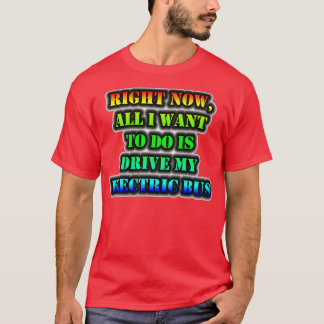 私が今やりたいのは私の電気自動車を運転することだけだ Tシャツ